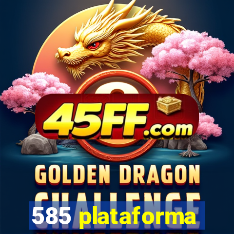 585 plataforma